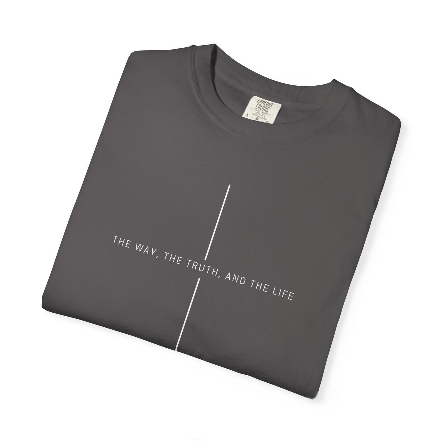 THE WAY, THE TRUTH, THE LIFE. COMFORT TEE